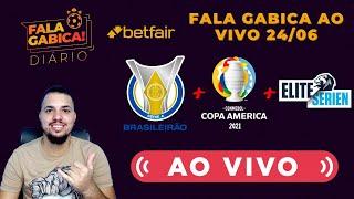 FALA GABICA AO VIVO - Quinta feira de Brasileirão, Copa América e Camp. Norueguês   - 24/06
