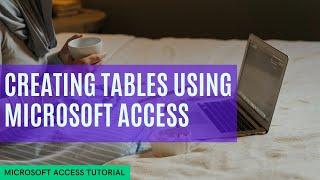 Creating Tables in Microsoft Access