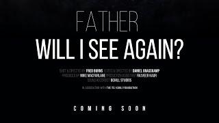 Father Will I See Again? (Preview)