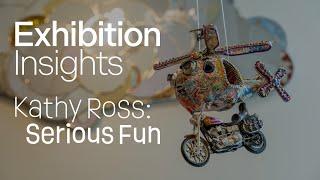 Exhibition Insights | Kathy Ross Serious Fun