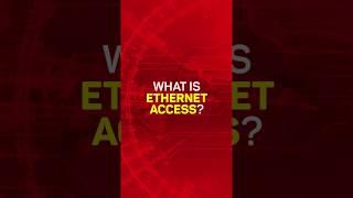 What is Ethernet Access?