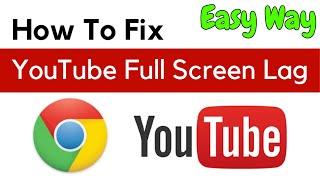 How To Fix YouTube Full Screen Lag In Google Chrome | YouTube Lag When In Full Screen Mode Chrome