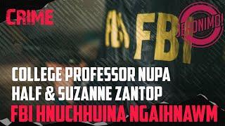Crime- FBI Files |Half & Suzanne Zantop| College Professor Nupa Thihna Rapthlak