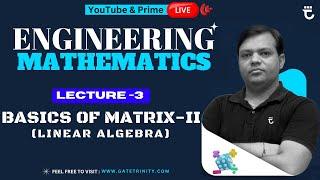 Lec-3 | Classification of Matrix (Linear Algebra) | Engineering Mathematics | by Shailendra Sir