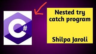 Nested try catch program in C# Programming