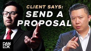 Clients Say, “Send Me A Proposal” And You Say...