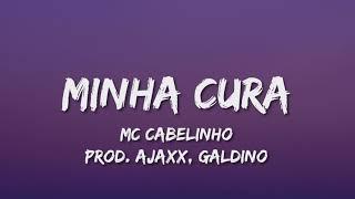 MC CABELINHO - MINHA CURA (Letra) prod. AJAXX, GALDINO