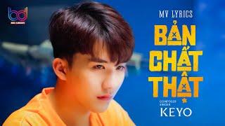 KEYO - BẢN CHẤT THẬT | Từng dịu dàng và nâng niu em và yêu thương em... Hot Tiktok 2022 (MV LYRICS)