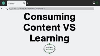 CONSUMING VS LEARNING! Do you know the DIFFERENCE?