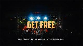 Get Free - Sean Feucht - Let Us Worship - Miami, FL