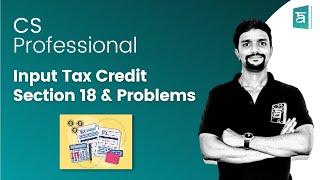 Input Tax Credit Section 18 & Problems | Advanced Tax Laws | CS Professional | English | CA Vikas