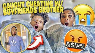 CAUGHT CHEATING WITH MY BOYFRIENDS BROTHER (Very Funny)