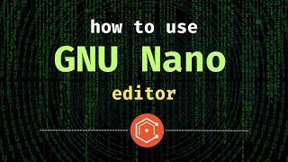 How to Use the GNU Nano Editor