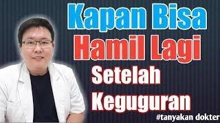 KEGUGURAN - KAPAN BISA HAMIL LAGI SETELAH KEGUGURAN - TANYAKAN DOKTER