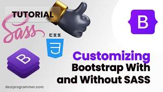 3 Ways to Customize Bootstrap | With or Without Sass | Hindi | Desi Programmer