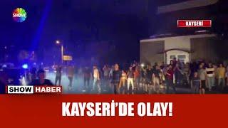 Kayseri'de gergin gece