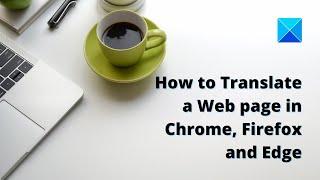 How to Translate a Web page in Chrome, Firefox and Edge