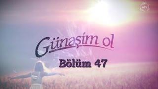 Günəşim ol (47-ci bölüm)