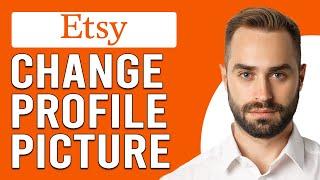 How To Change Etsy Profile Picture (How To Customize Etsy Profile Picture)