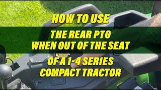 Operating the rear PTO of a John Deere Compact Tractor While Out of the Seat