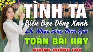 TÌNH TA BIỂN BẠC ĐỒNG XANHNhạc Sống Thôn Quê PHỐI MỚI TOÀN BÀI HAY NHẤTMở Loa Hết Cỡ Ngọt Lịm Tim