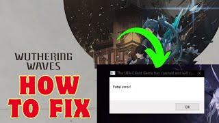 Fix "The UE4 client game has crashed and will close” In Wuthering Waves | Fix 'Fatal Error' On PC