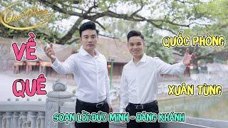 Về Quê | Thể Hiện:Quốc Phòng -Xuân Tùng (Soạn Lời: Đức Minh - Đăng Khánh) [Official MV]