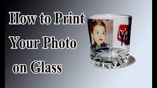 How to print photo on drinking glass | Print your Photo on glass at home