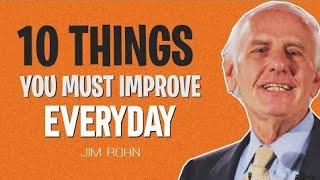 Jim Rohn Motivation - 10 10 Things You MUST Improve EVERYDAY To Get Whatever You Want (New)..