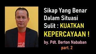 SIKAP YANG BENAR DALAM SITUASI SULIT (bag. 2) ~ by. PDT. BERTON N