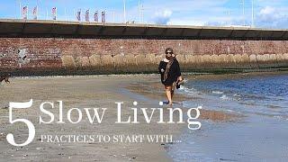 MY FIVE SLOW LIVING TIPS TO START WITH | BENEFITS OF SLOW LIVING