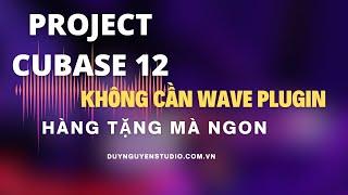 TẶNG CHO ANH EM BỘ PROJECT CUBASE KHÔNG CẦN DÙNG WAVE PLUGIN | DUY NGUYỄN STUDIO