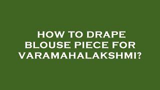 How to drape blouse piece for varamahalakshmi?