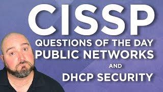 CISSP Practice Questions of the Day from IT Dojo - #63 - Public Networks & DHCP Security