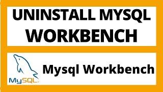 How to uninstall Mysql workbench completely in windows 10