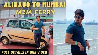 M2M Ferry Alibaug To Mumbai With Car | COMPLETE DETAILS IN ONE VIEW | Kuch Naya | Tata Nano 2024