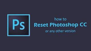 How to Reset Photoshop CC (or other version) to Default Settings