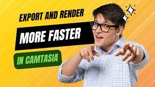 How to Export and Render Videos Faster in Camtasia