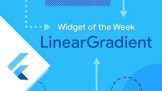 LinearGradient (Widget of the Week)