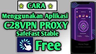 VPN Gratis Dan Aman Terbaik | Cara Menggunakan Aplikasi C28VPN PROXY ,SafeFast Stable VPN Terbaik.