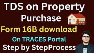 Form 16B for TDS on purchase of property | How to download Form 16B from TRACES portal for TDS