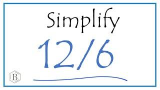 How to Simplify the Fraction 12/6