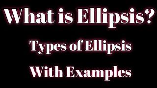 What is Ellipsis? Types of Ellipsis?With Examples