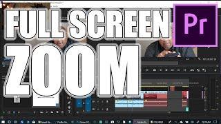 Zoom to Full Screen In Premiere Pro