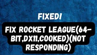 How to Fix Rocket League(64-bit,DX11,Cooked)(Not Responding) Problem 2023 || Epic Games Launcher