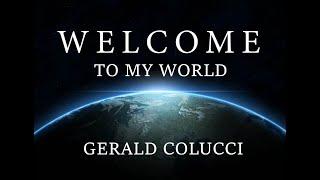 WELCOME TO MY WORLD  (GERALD COLUCCI)