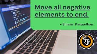 Move all negative elements to end​ | By #Shivam_Kasaudhan | #KTP