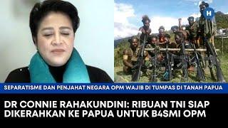 DR CONNIE RAHAKUNDINI: RIBUAN TNI SIAP DIKERAHKAN KE PAPUA UNTUK B4SMI OPM