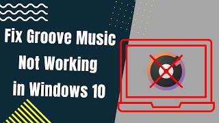 How to Fix Groove Music App Not Working in Windows 10
