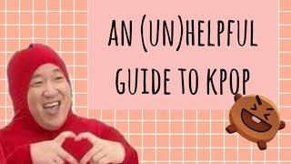 an (un)helpful guide to kpop